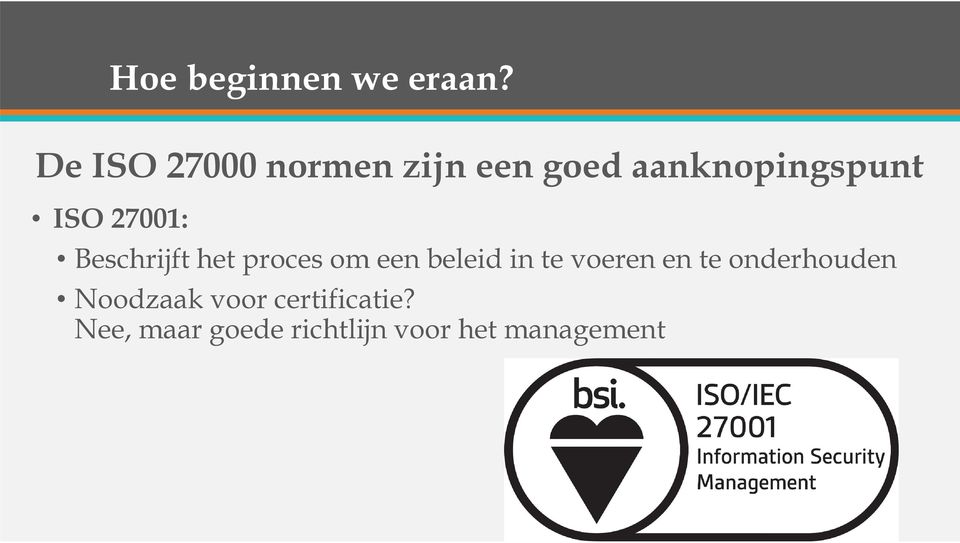 27001: Beschrijft het proces om een beleid in te voeren