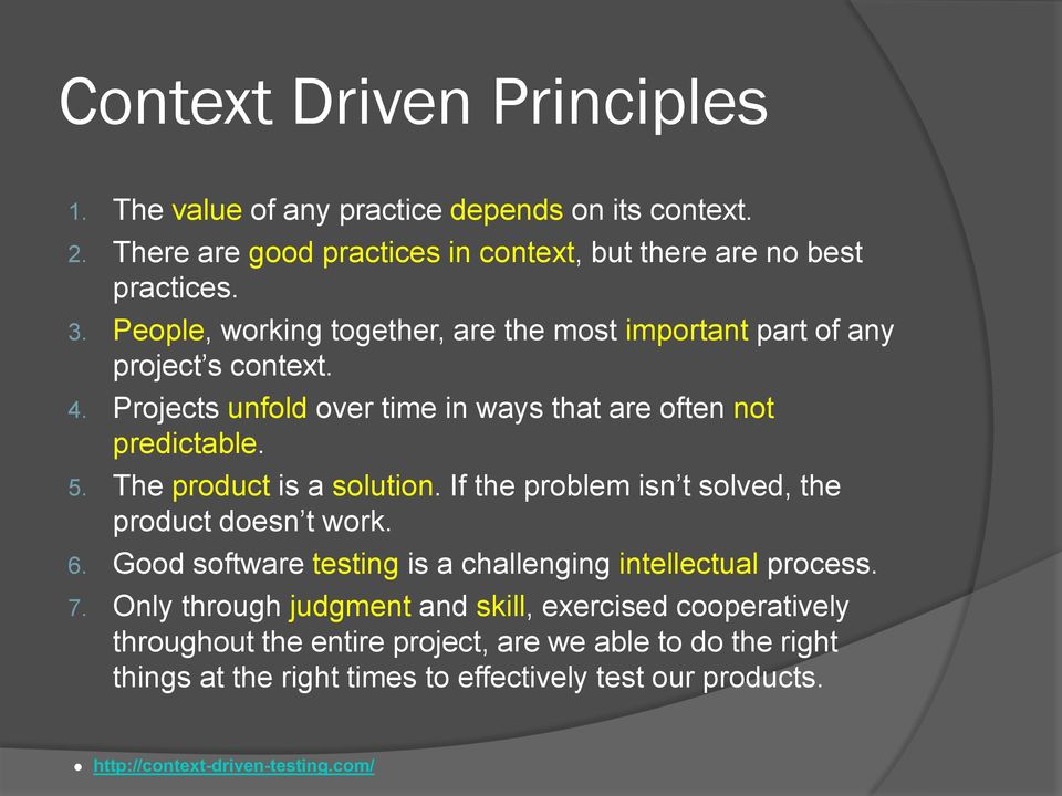 The product is a solution. If the problem isn t solved, the product doesn t work. 6. Good software testing is a challenging intellectual process. 7.