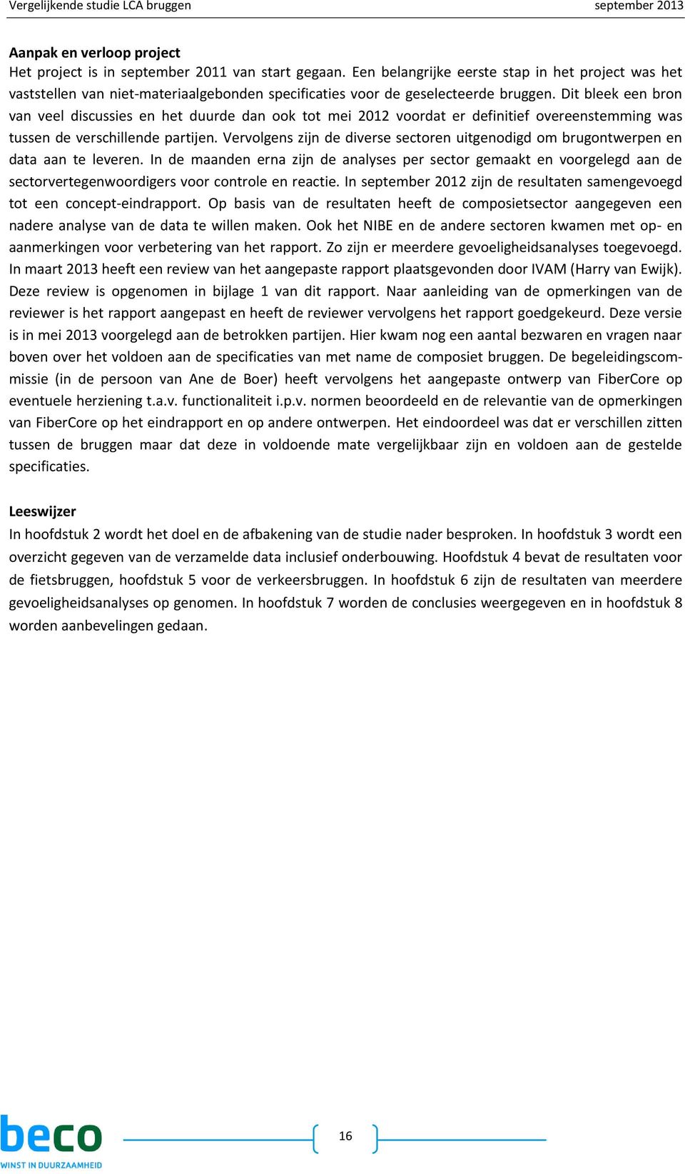 Dit bleek een bron van veel discussies en het duurde dan ook tot mei 2012 voordat er definitief overeenstemming was tussen de verschillende partijen.