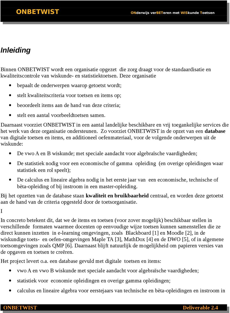 samen. Daarnaast voorziet ONBETWIST in een aantal landelijke beschikbare en vrij toegankelijke services die het werk van deze organisatie ondersteunen.