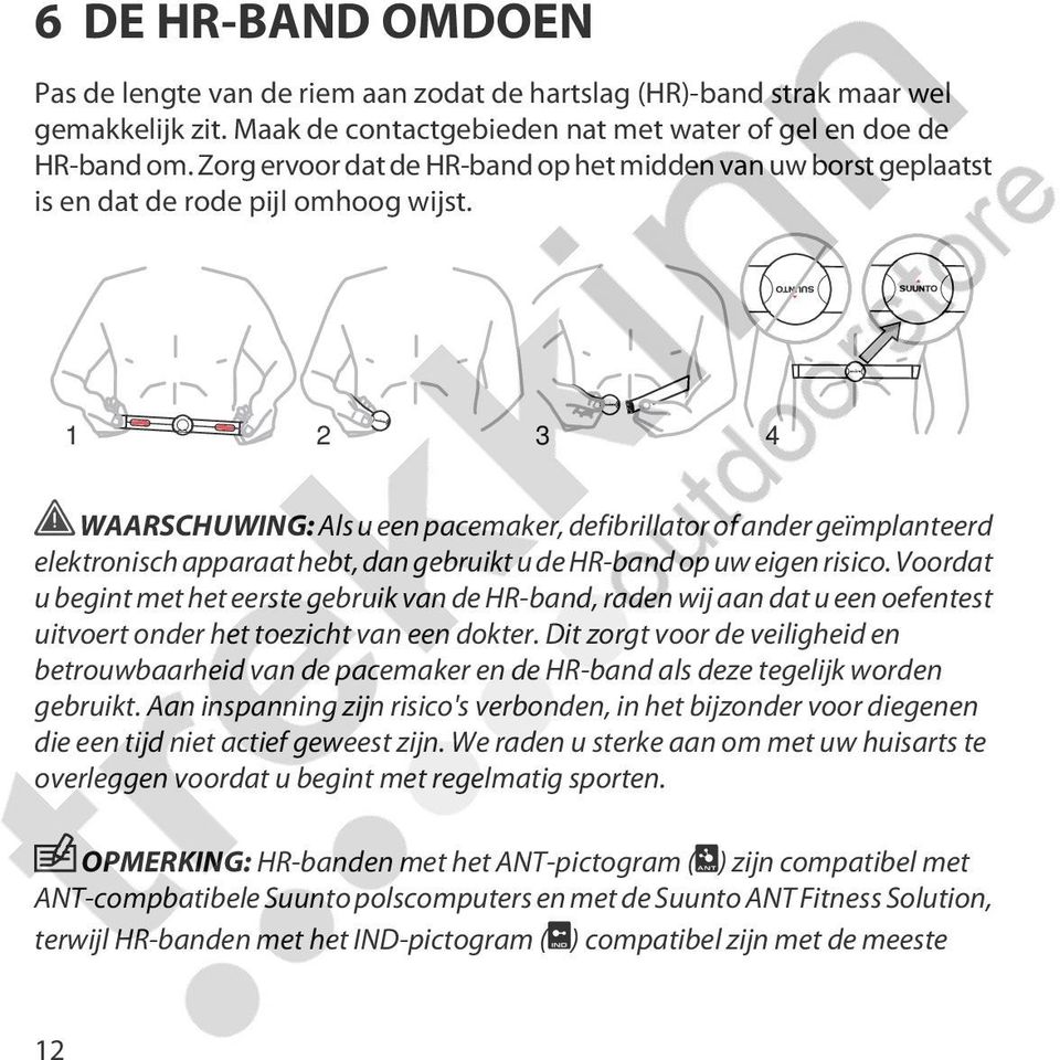 1 2 3 4 WAARSCHUWING: Als u een pacemaker, defibrillator of ander geïmplanteerd elektronisch apparaat hebt, dan gebruikt u de HR-band op uw eigen risico.