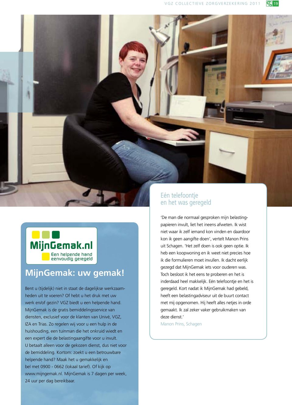 MijnGemak is de gratis bemiddelingsservice van diensten, exclusief voor de klanten van Univé, VGZ, IZA en Trias.