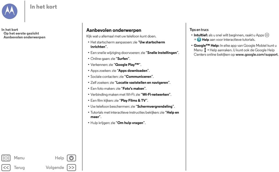 Zelf zoeken: zie Locatie vaststellen en navigeren. Een foto maken: zie Foto's maken. Verbinding maken met Wi-Fi: zie Wi-Fi-netwerken. Een film kijken: zie Play Films & TV.