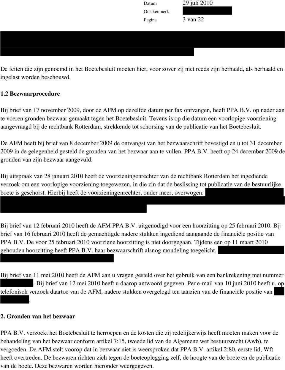 herhaald en ingelast worden beschouwd. 1.2 Bezwaarprocedure Bij brief van 17 november 2009, door de AFM op dezelfde datum per fax ontvangen, heeft PPA B.V.