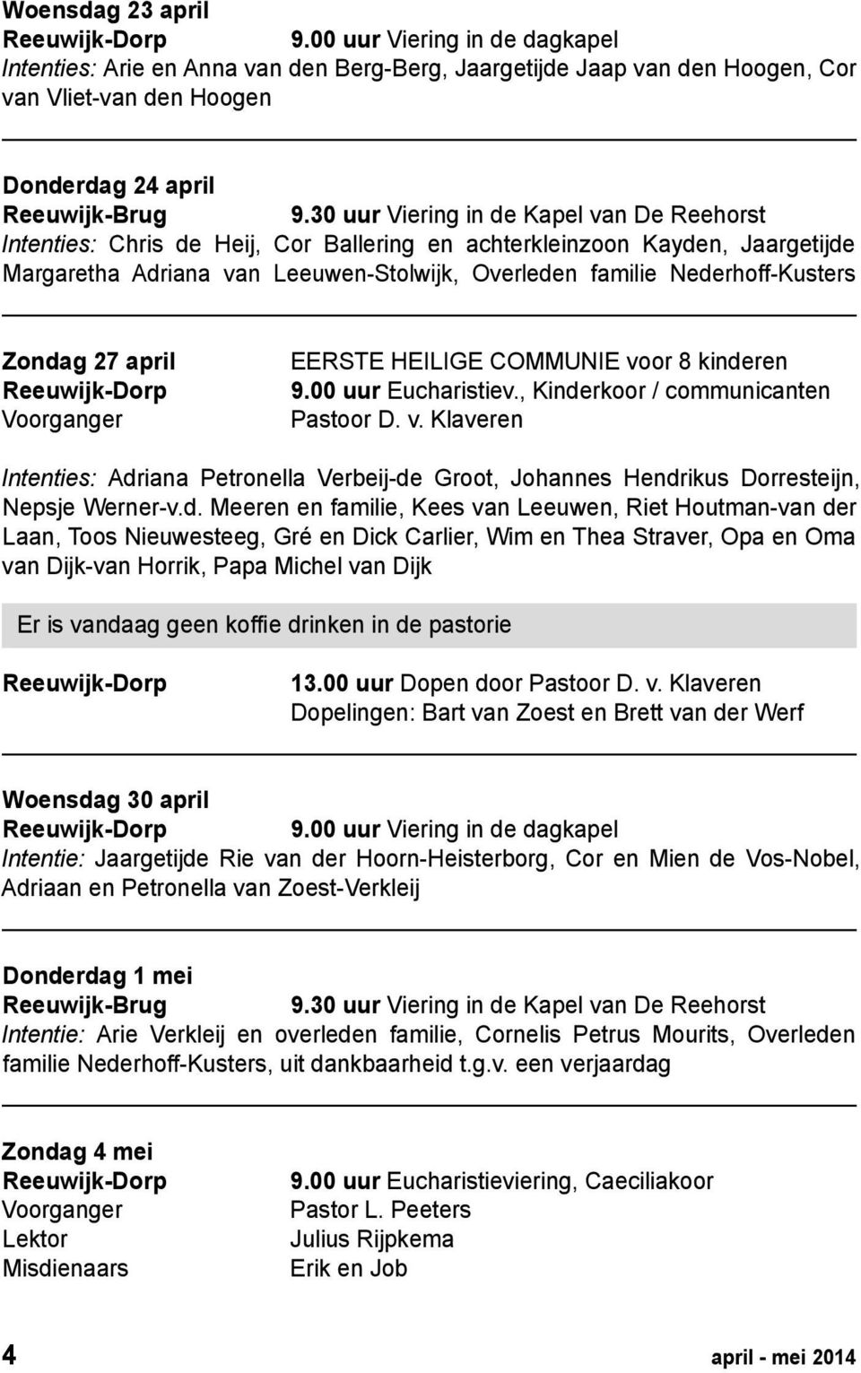 Zondag 27 april EERSTE HEILIGE COMMUNIE voor 8 kinderen 9.00 uur Eucharistiev.