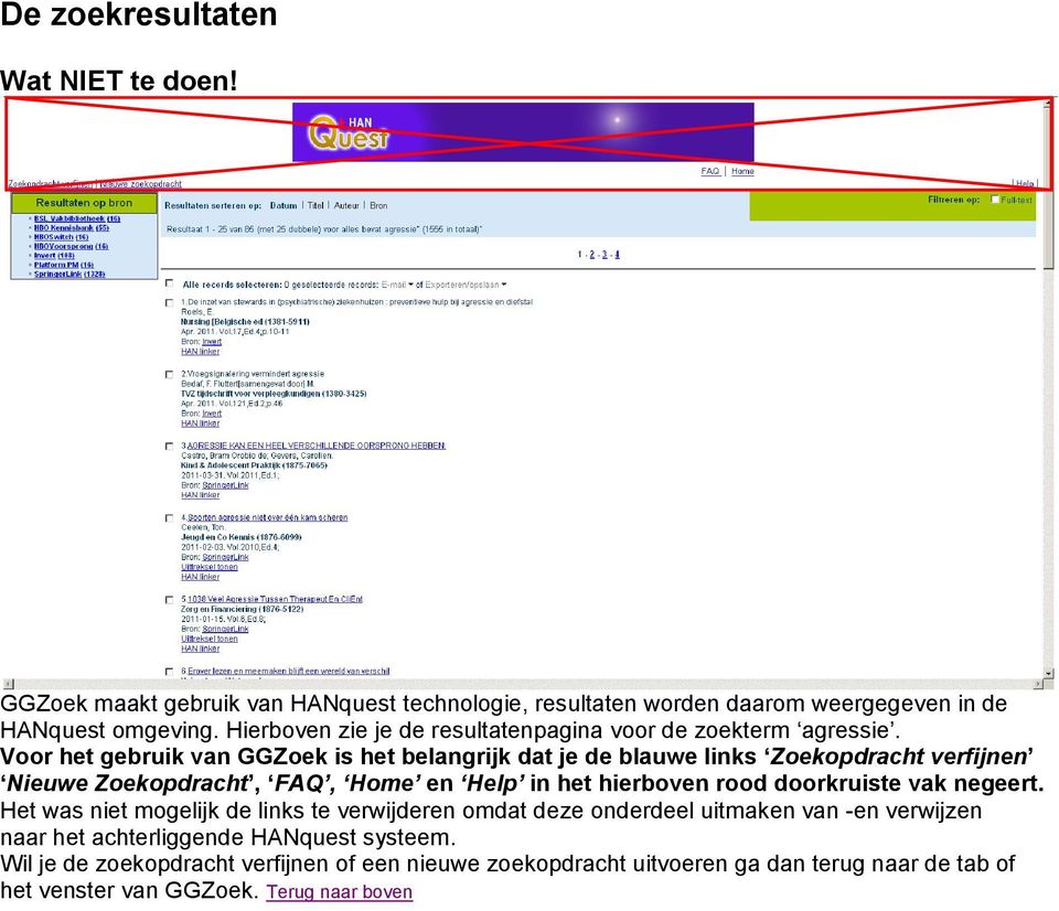 Voor het gebruik van GGZoek is het belangrijk dat je de blauwe links Zoekopdracht verfijnen Nieuwe Zoekopdracht, FAQ, Home en Help in het hierboven rood doorkruiste