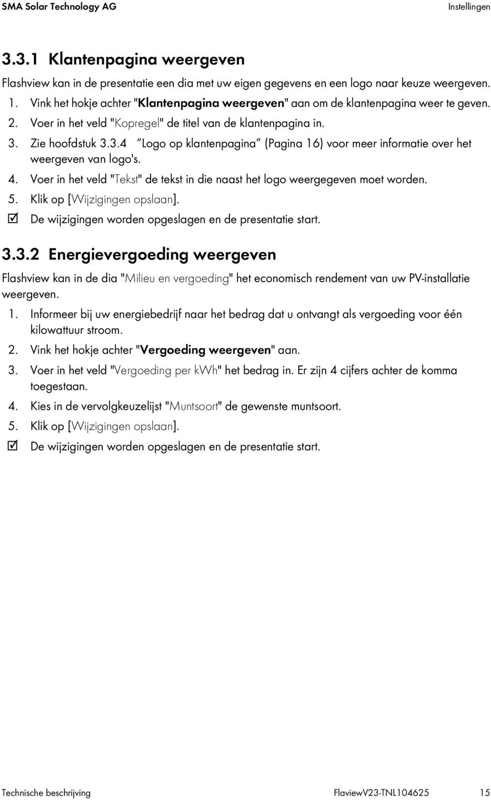 Zie hoofdstuk 3.3.4 Logo op klantenpagina (Pagina 16) voor meer informatie over het weergeven van logo's. 4. Voer in het veld "Tekst" de tekst in die naast het logo weergegeven moet worden. 5.