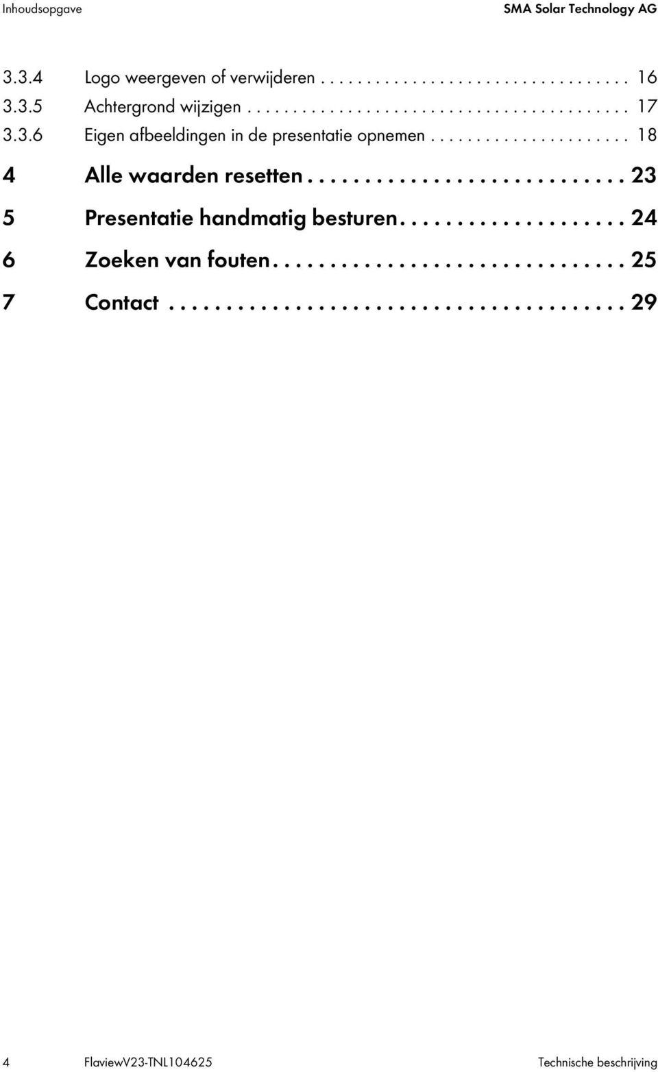 ........................... 23 5 Presentatie handmatig besturen.................... 24 6 Zoeken van fouten............................... 25 7 Contact.