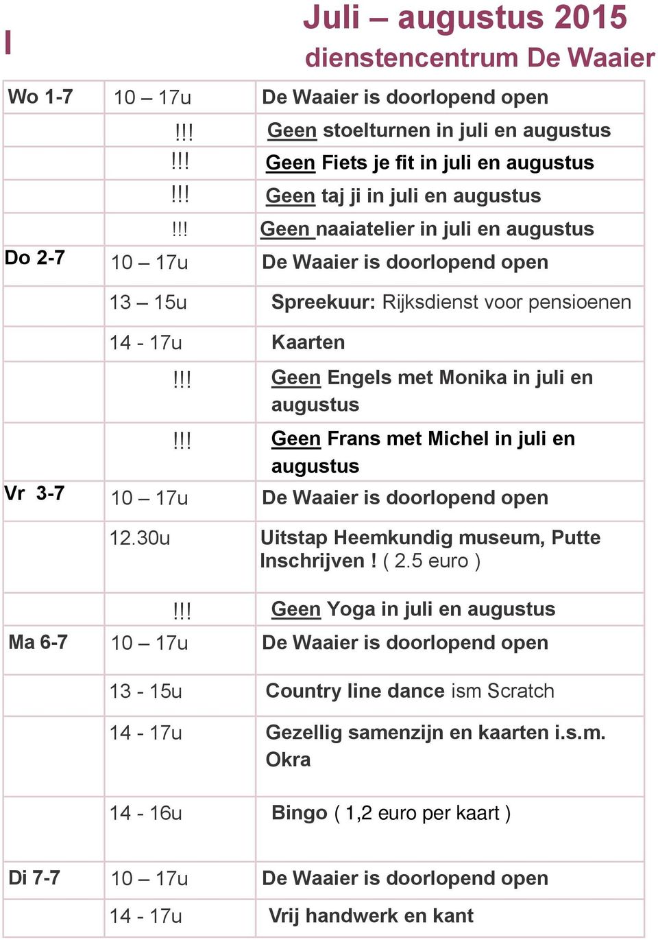 !! Geen Engels met Monika in juli en!!! Geen Frans met Michel in juli en Vr 3-7 10 17u De Waaier is doorlopend open 12.30u Uitstap Heemkundig museum, Putte Inschrijven!