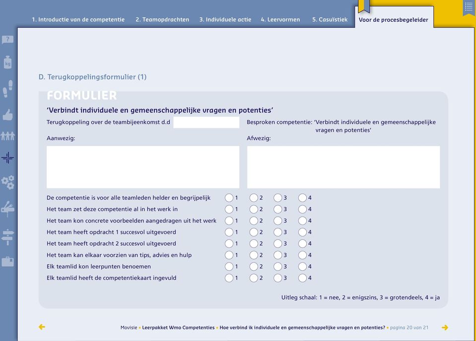 competentie al in het werk in 1 2 3 4 Het team kon concrete voorbeelden aangedragen uit het werk 1 2 3 4 Het team heeft opdracht 1 succesvol uitgevoerd 1 2 3 4 Het team heeft opdracht 2 succesvol