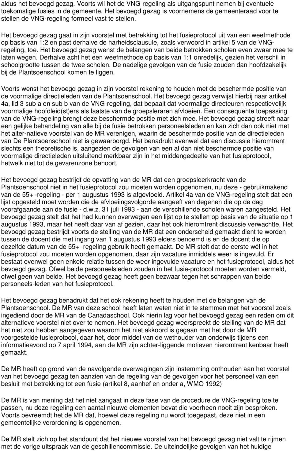 Het bevoegd gezag gaat in zijn voorstel met betrekking tot het fusieprotocol uit van een weefmethode op basis van 1:2 en past derhalve de harheidsclausule, zoals verwoord in artikel 5 van de