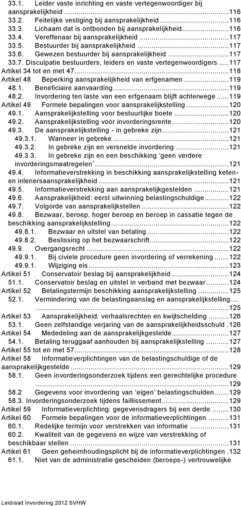 .. 117 Artikel 34 tot en met 47... 118 Artikel 48 Beperking aansprakelijkheid van erfgenamen... 119 48.1. Beneficiaire aanvaarding... 119 48.2.