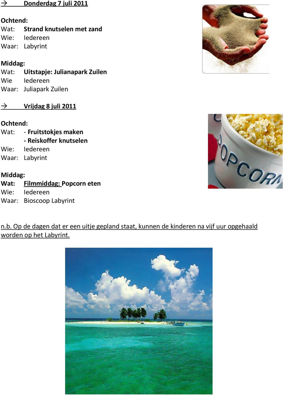 Reiskoffer knutselen Wat: Filmmiddag: Popcorn eten Waar: Bioscoop Laby