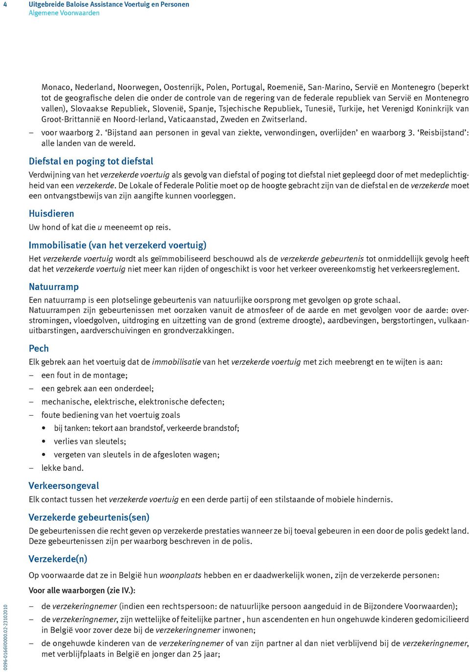 van Groot-Brittannië en Noord-Ierland, Vaticaanstad, Zweden en Zwitserland. voor waarborg 2. Bijstand aan personen in geval van ziekte, verwondingen, overlijden en waarborg 3.