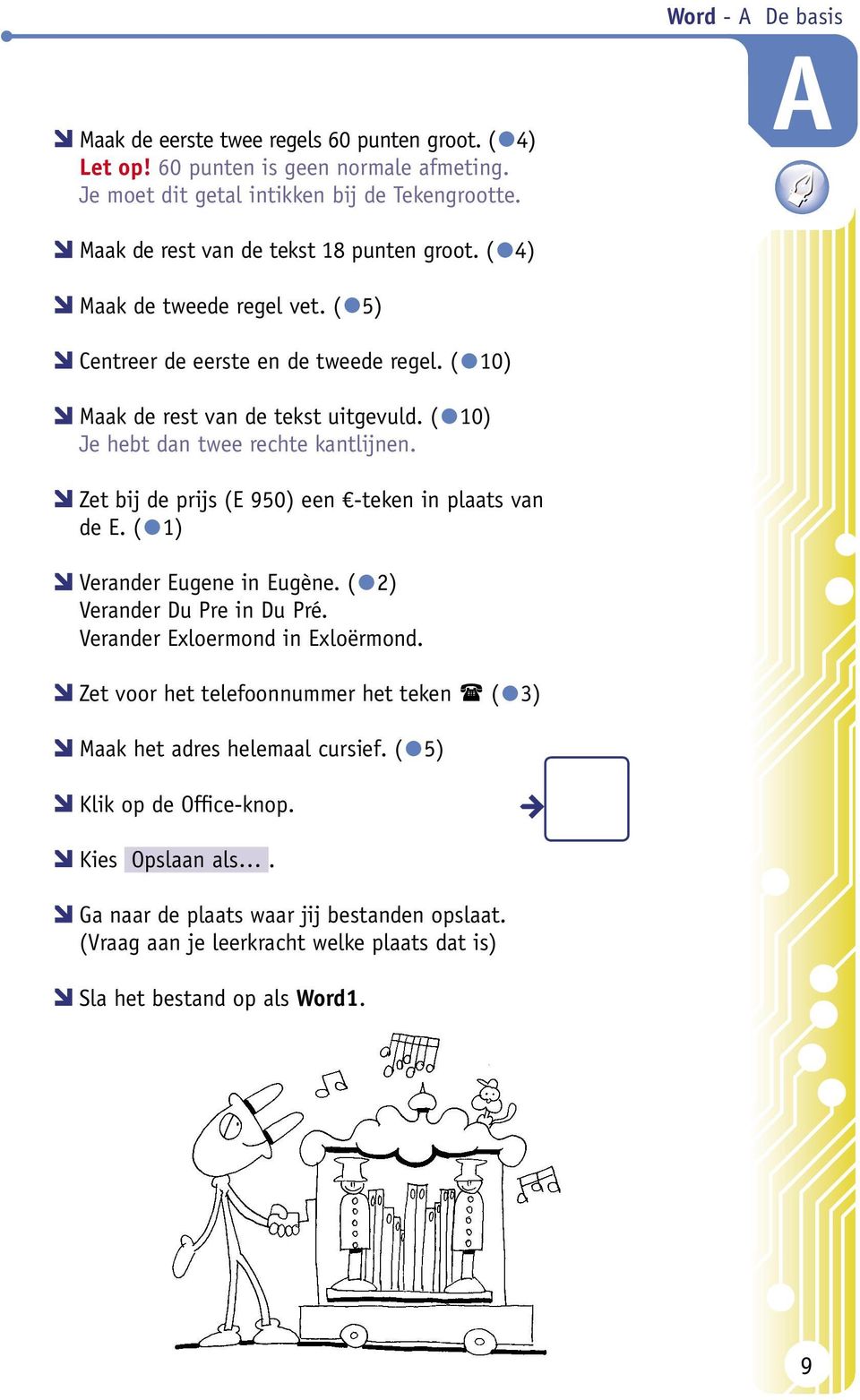 ( 10) Je hebt dan twee rechte kantlijnen. Zet bij de prijs (E 950) een -teken in plaats van de E. ( 1) Verander Eugene in Eugène. ( 2) Verander Du Pre in Du Pré.