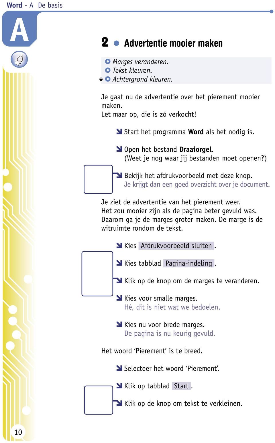 Je krijgt dan een goed overzicht over je document. Je ziet de advertentie van het pierement weer. Het zou mooier zijn als de pagina beter gevuld was. Daarom ga je de marges groter maken.