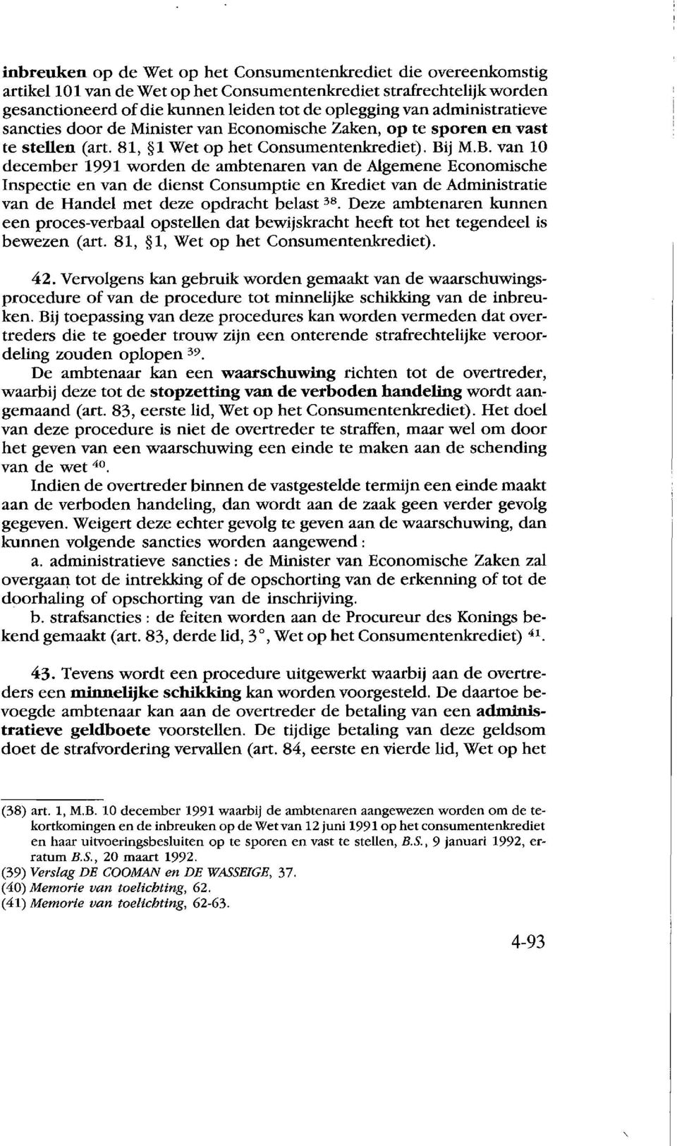 j M.B. van 10 december 1991 worden de ambtenaren van de Algemene Economiscbe Inspectie en van de dienst Consumptie en Krediet van de Administratie van de Handel met deze opdracbt be last 38.