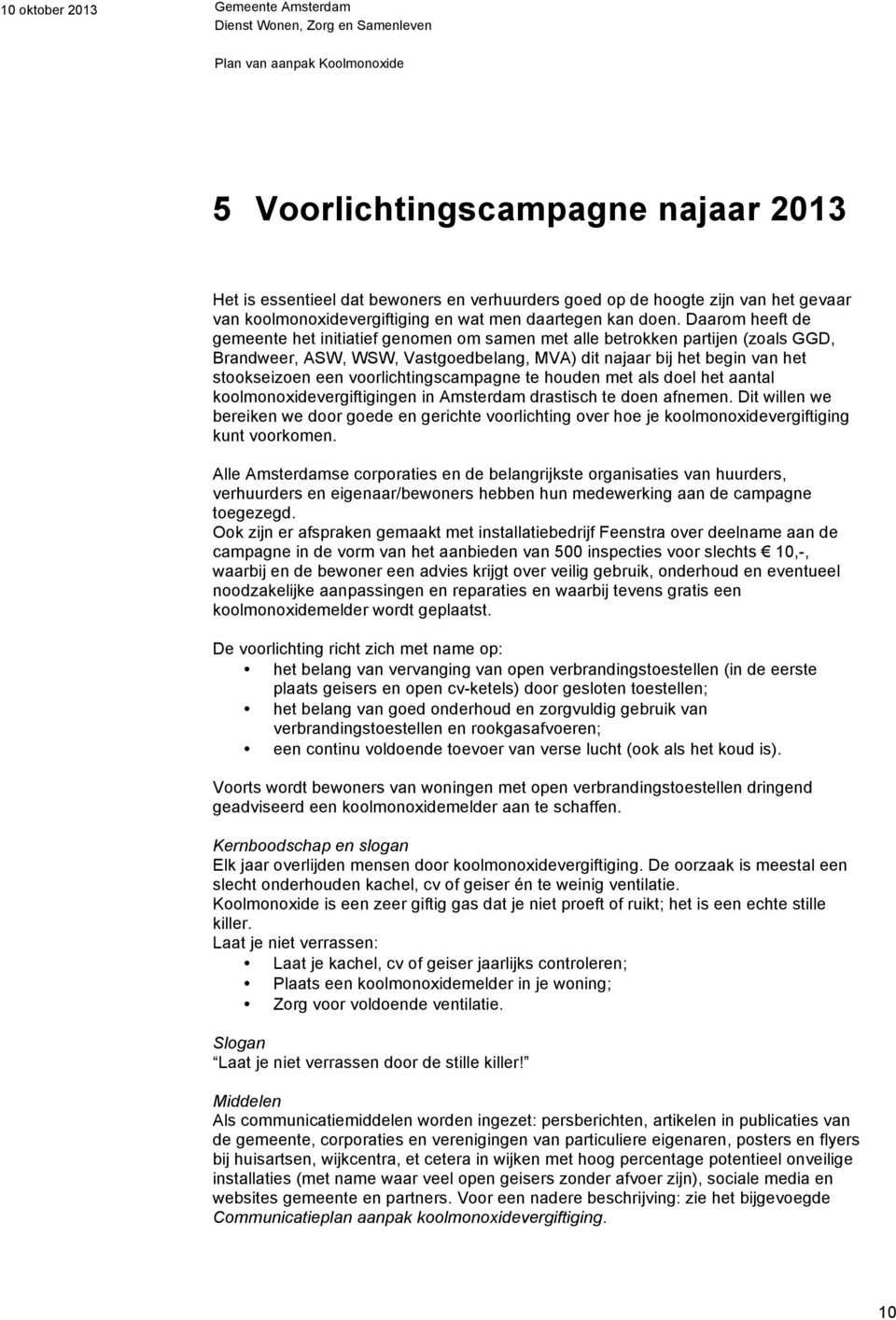 voorlichtingscampagne te houden met als doel het aantal koolmonoxidevergiftigingen in Amsterdam drastisch te doen afnemen.