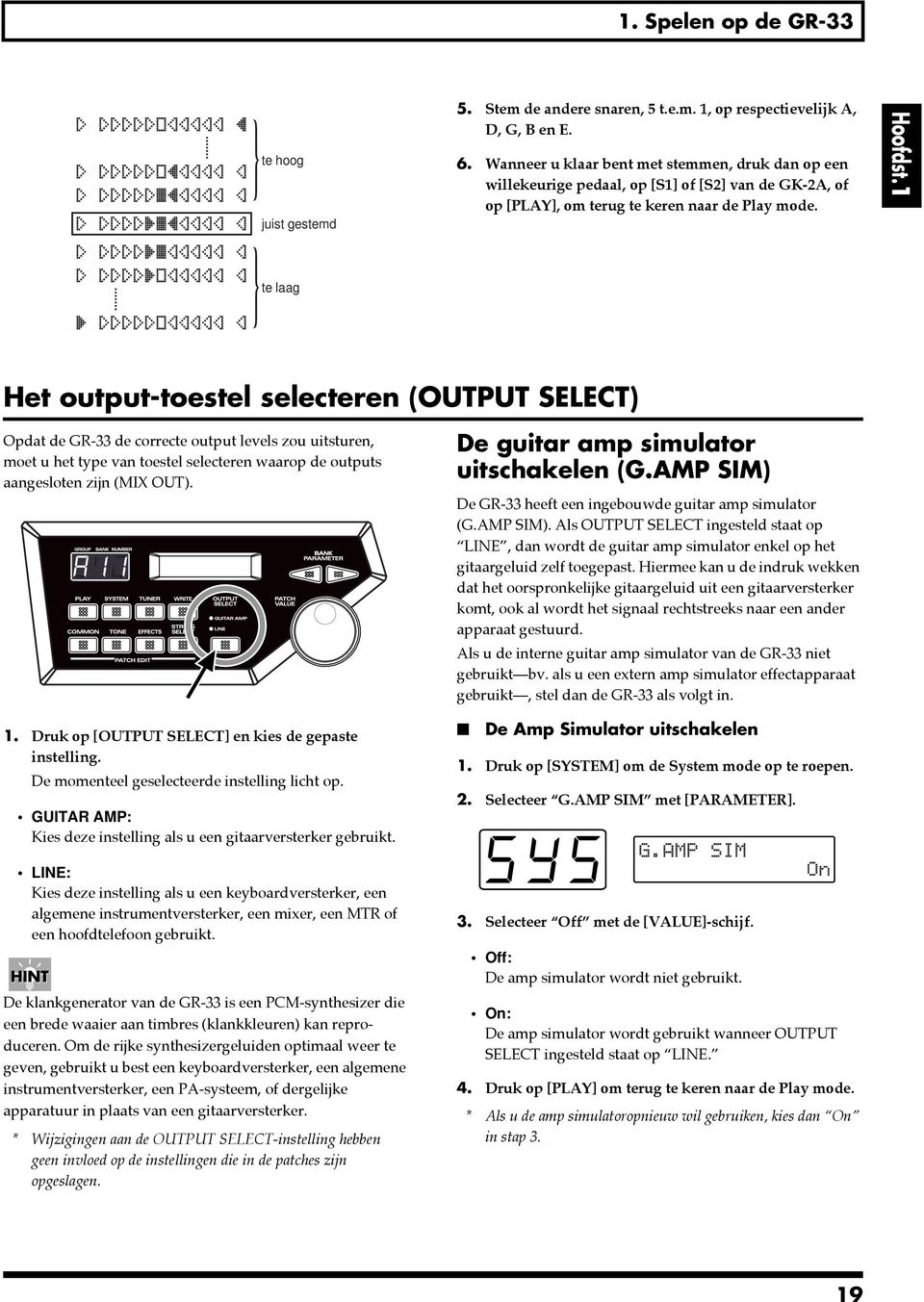 1 te laag Het output-toestel selecteren (OUTPUT SELECT) Opdat de GR-33 de correcte output levels zou uitsturen, moet u het type van toestel selecteren waarop de outputs aangesloten zijn (MIX OUT).