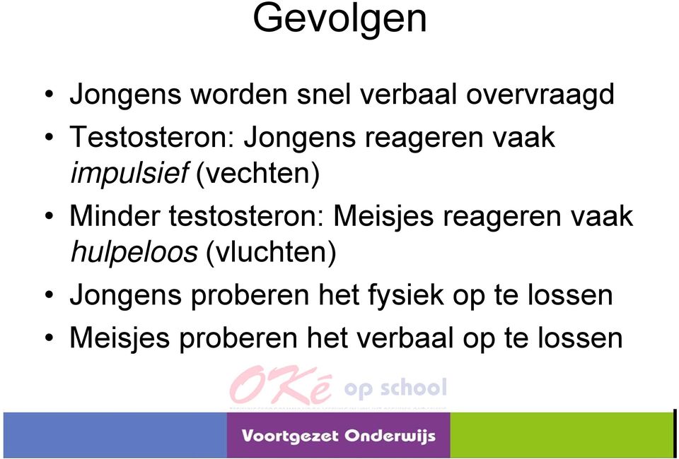 Meisjes reageren vaak hulpeloos (vluchten) Jongens proberen