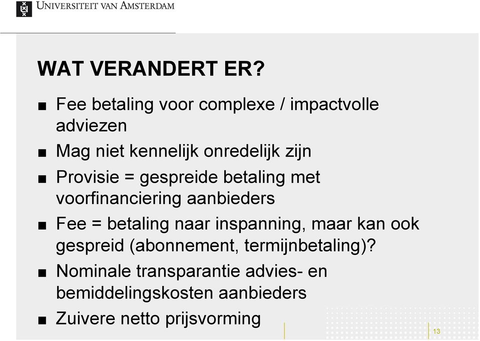 Provisie = gespreide betaling met voorfinanciering aanbieders Fee = betaling naar