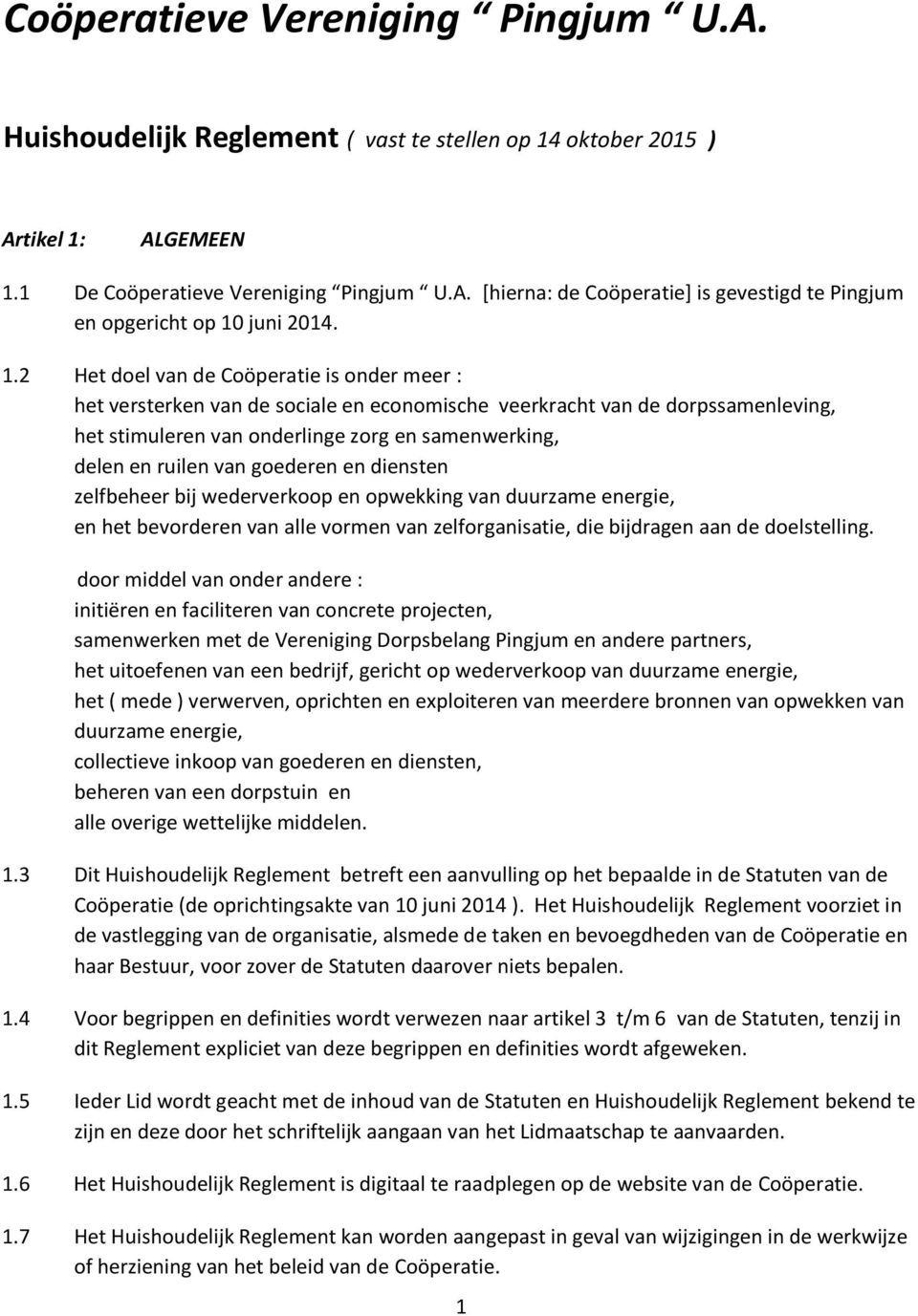 goederen en diensten zelfbeheer bij wederverkoop en opwekking van duurzame energie, en het bevorderen van alle vormen van zelforganisatie, die bijdragen aan de doelstelling.