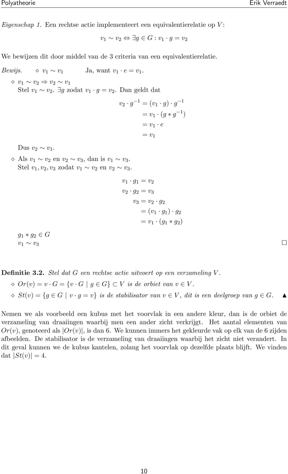 g 1 g 2 G v 1 v 3 v 2 g 1 = (v 1 g) g 1 = v 1 (g g 1 ) = v 1 e = v 1 v 1 g 1 = v 2 v 2 g 2 = v 3 v 3 = v 2 g 2 = (v 1 g 1 ) g 2 = v 1 (g 1 g 2 ) Definitie 3.2. Stel dat G een rechtse actie uitvoert op een verzameling V.