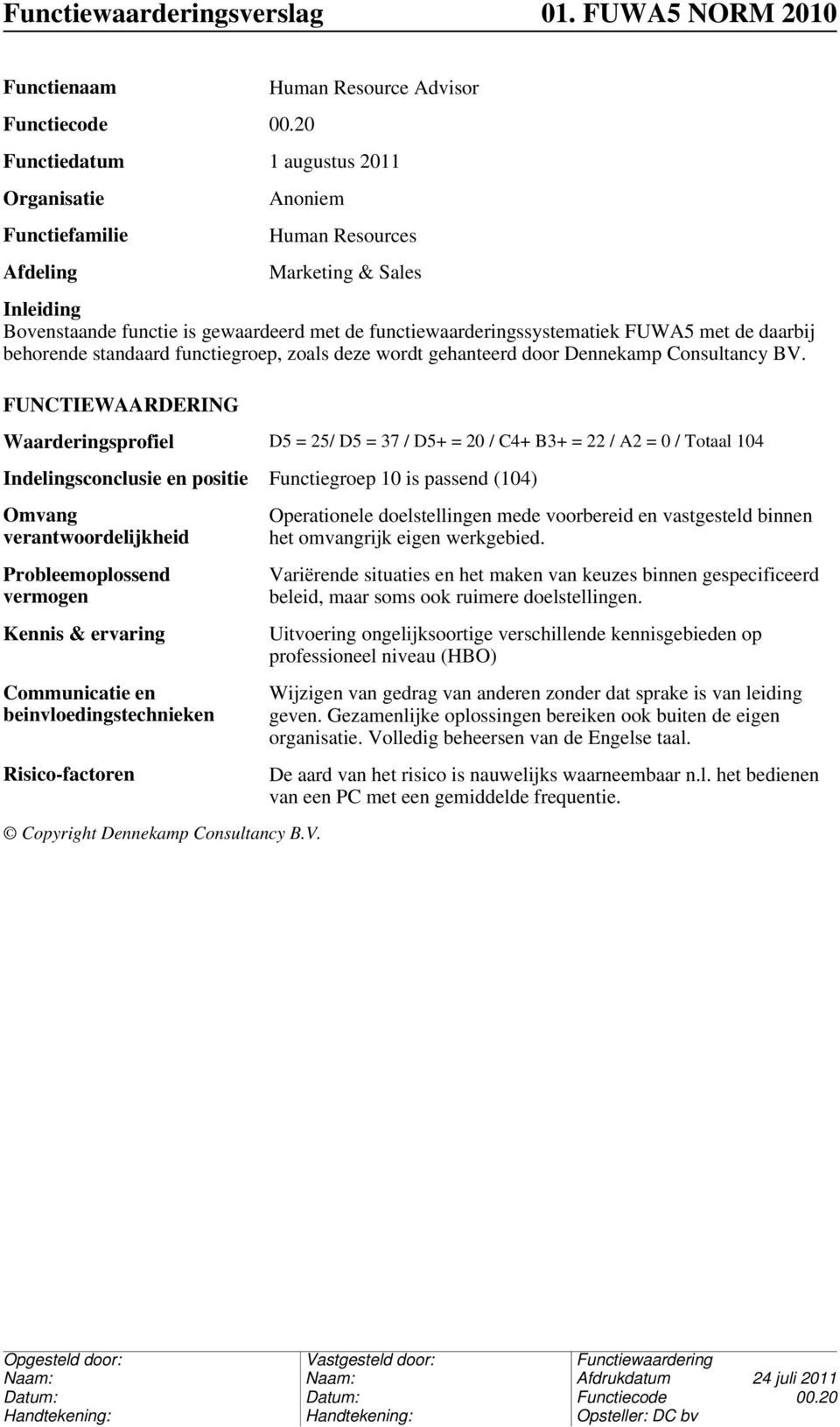 functiewaarderingssystematiek FUWA5 met de daarbij behorende standaard functiegroep, zoals deze wordt gehanteerd door Dennekamp Consultancy BV.