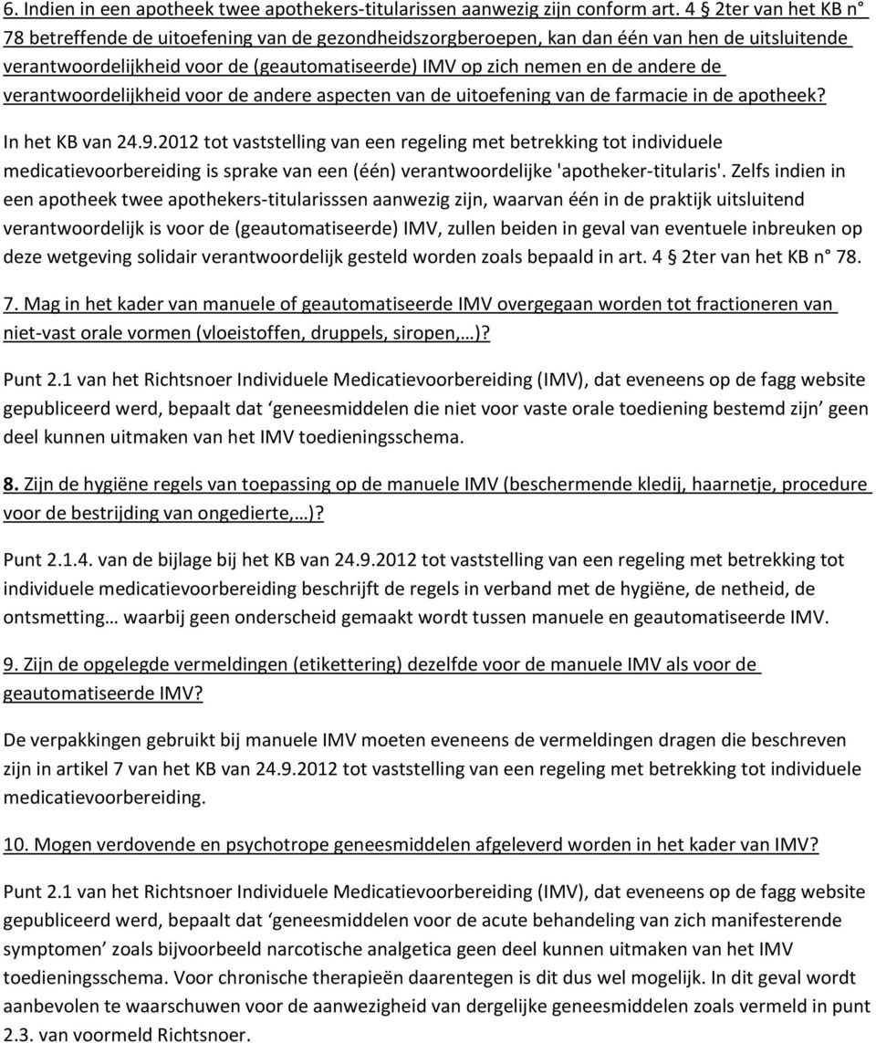 verantwoordelijkheid voor de andere aspecten van de uitoefening van de farmacie in de apotheek? In het KB van 24.9.