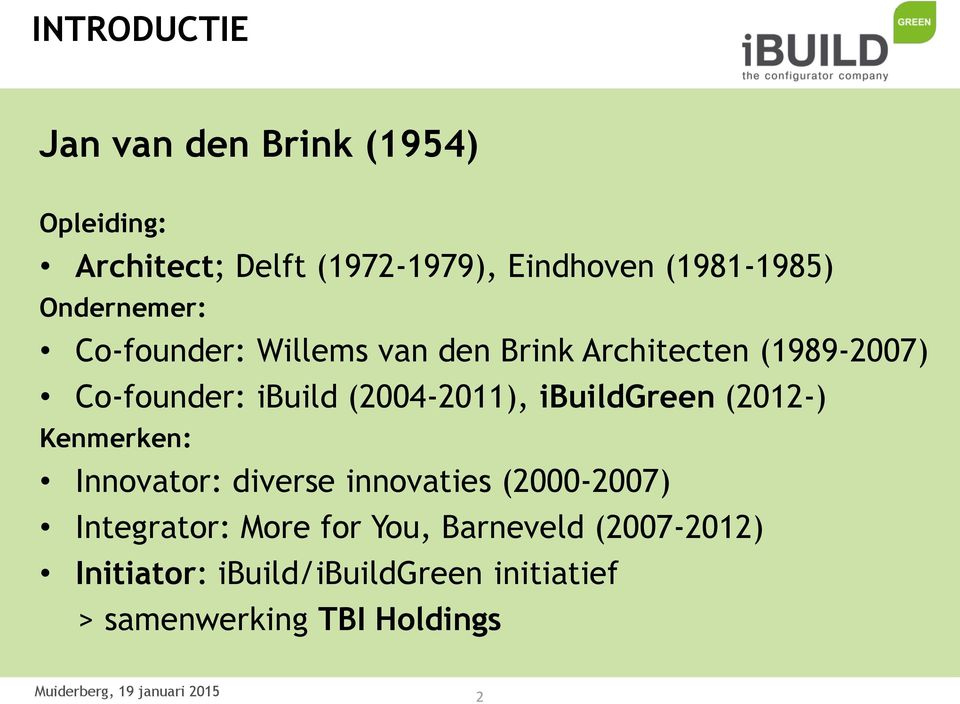 ibuild (2004-2011), ibuildgreen (2012-) Kenmerken: Innovator: diverse innovaties (2000-2007)