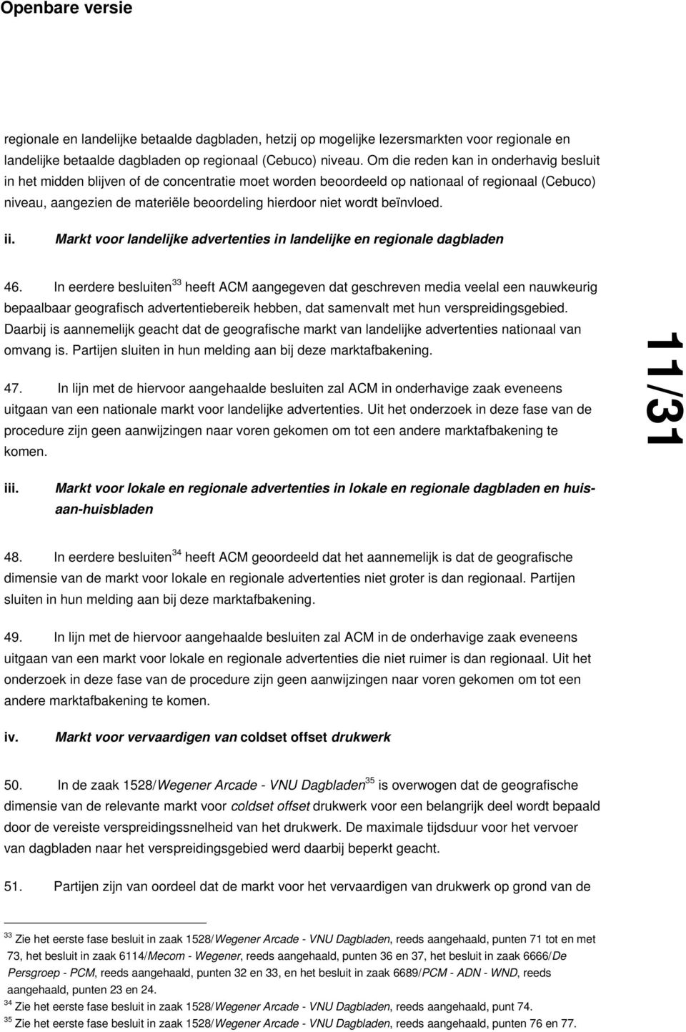 wordt beïnvloed. ii. Markt voor landelijke advertenties in landelijke en regionale dagbladen 46.