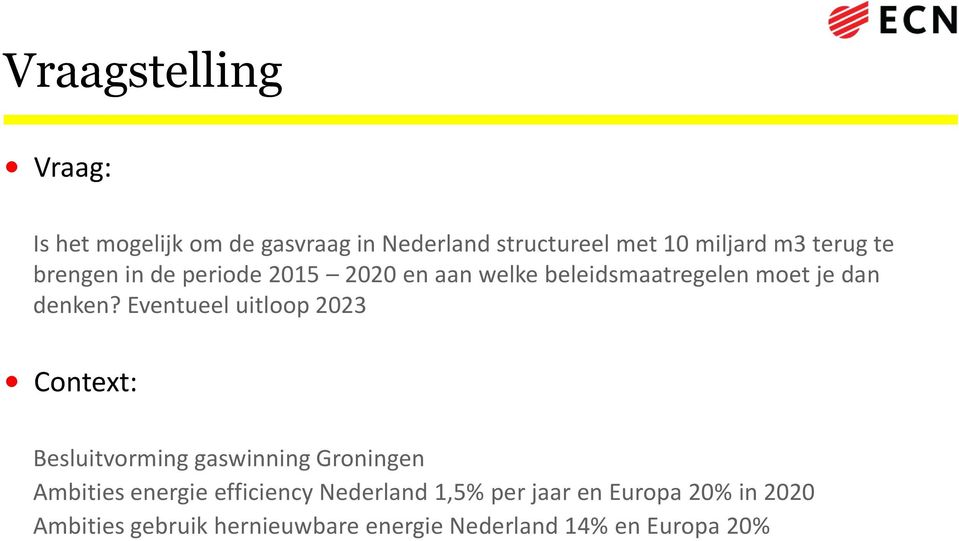 Eventueel uitloop 2023 Context: Besluitvorming gaswinning Groningen Ambities energie efficiency