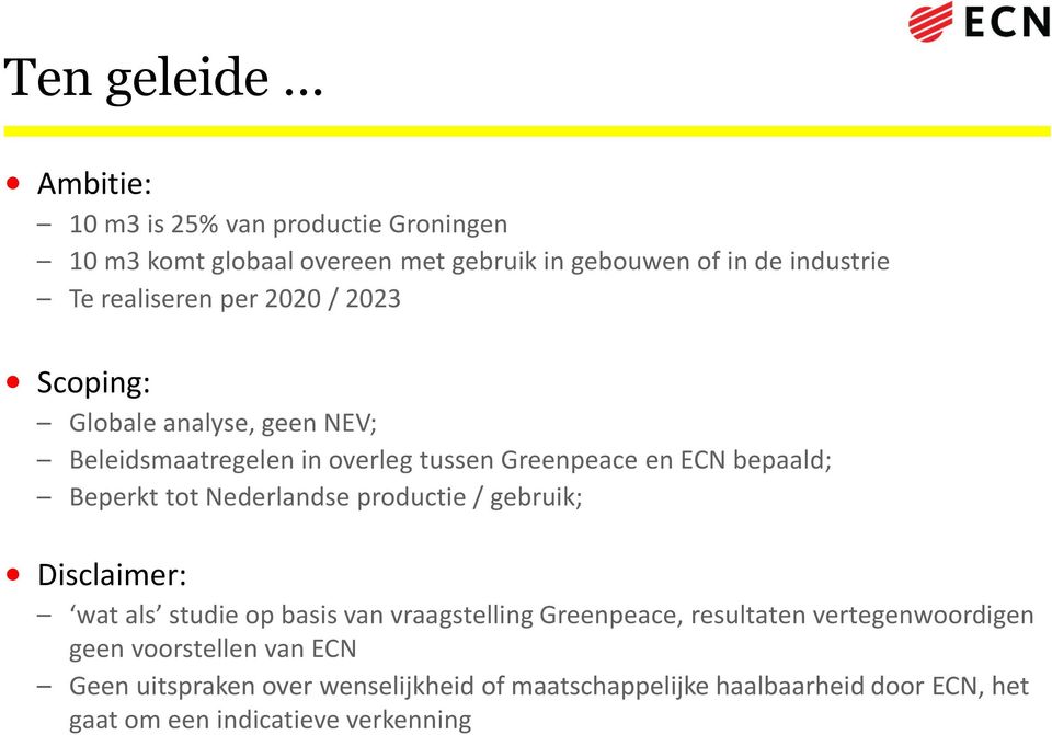 tot Nederlandse productie / gebruik; Disclaimer: wat als studie op basis van vraagstelling Greenpeace, resultaten vertegenwoordigen