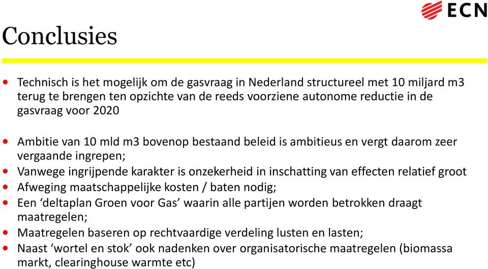 inschatting van effecten relatief groot Afweging maatschappelijke kosten / baten nodig; Een deltaplan Groen voor Gas waarin alle partijen worden betrokken draagt