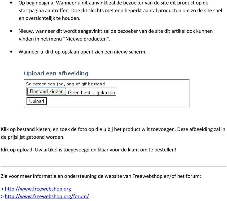 Nieuw, wanneer dit wordt aangevinkt zal de bezoeker van de site dit artikel ook kunnen vinden in het menu Nieuwe producten. Wanneer u klikt op opslaan opent zich een nieuw scherm.