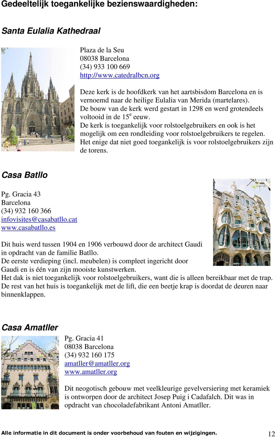 De bouw van de kerk werd gestart in 1298 en werd grotendeels voltooid in de 15 e eeuw.