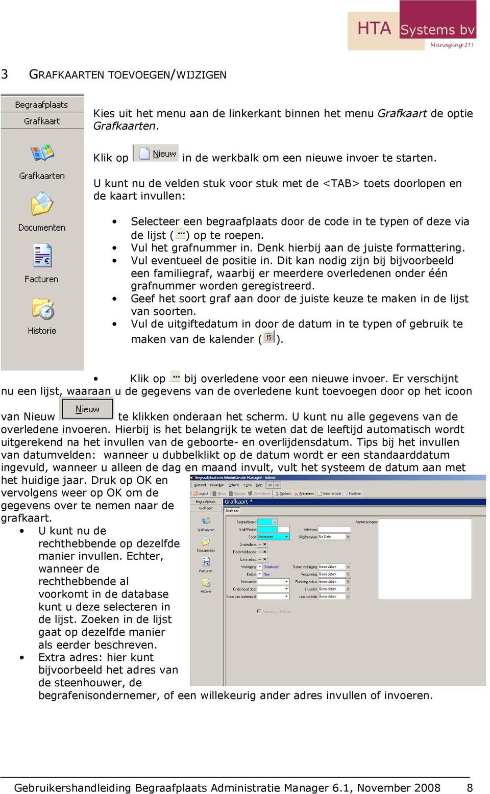 Denk hierbij aan de juiste formattering. Vul eventueel de positie in. Dit kan nodig zijn bij bijvoorbeeld een familiegraf, waarbij er meerdere overledenen onder één grafnummer worden geregistreerd.