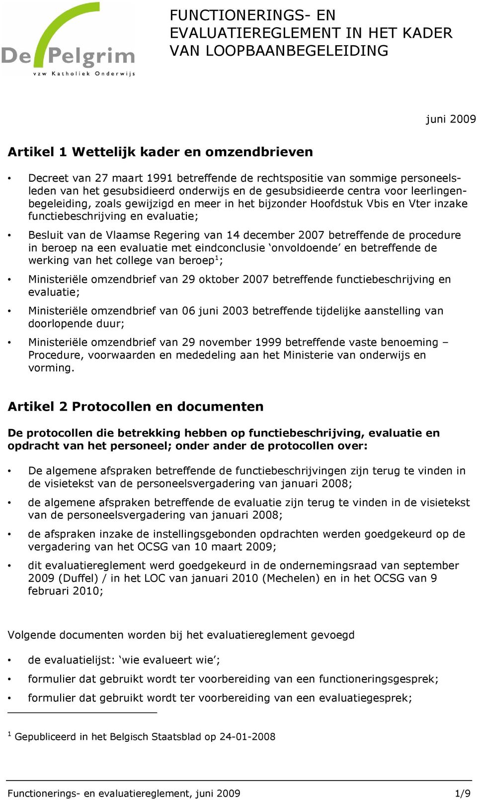 evaluatie; Besluit van de Vlaamse Regering van 14 december 2007 betreffende de procedure in beroep na een evaluatie met eindconclusie onvoldoende en betreffende de werking van het college van beroep