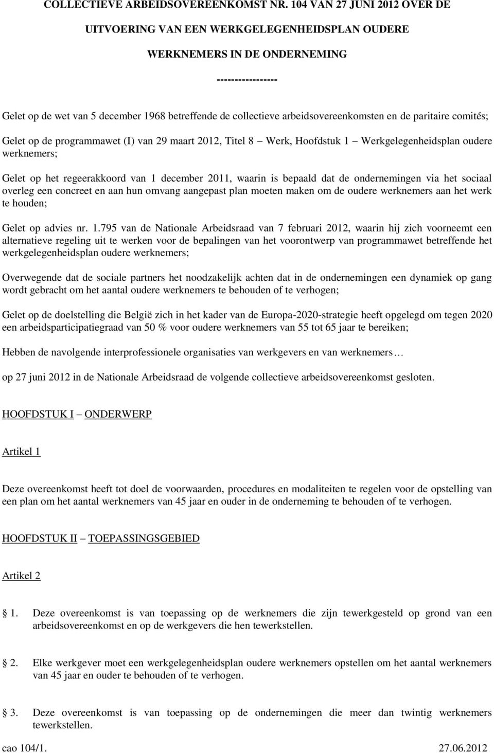 arbeidsovereenkomsten en de paritaire comités; Gelet op de programmawet (I) van 29 maart 2012, Titel 8 Werk, Hoofdstuk 1 Werkgelegenheidsplan oudere werknemers; Gelet op het regeerakkoord van 1