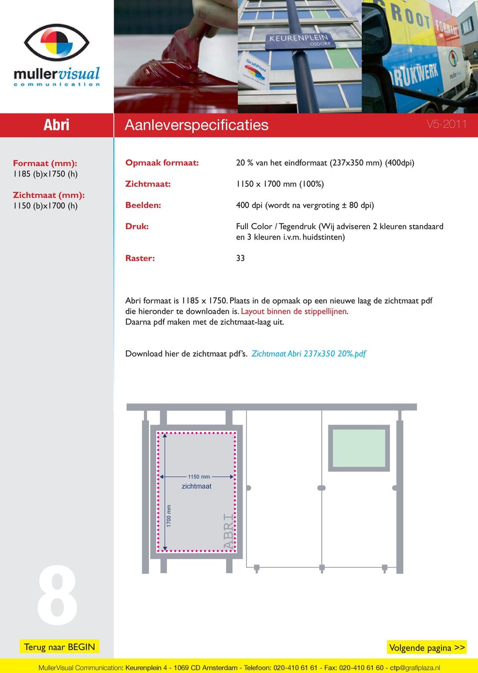 Plaats in de opmaak op een nieuwe laag de zichtmaat pdf die hieronder te downloaden is. Layout binnen de stippellijnen.