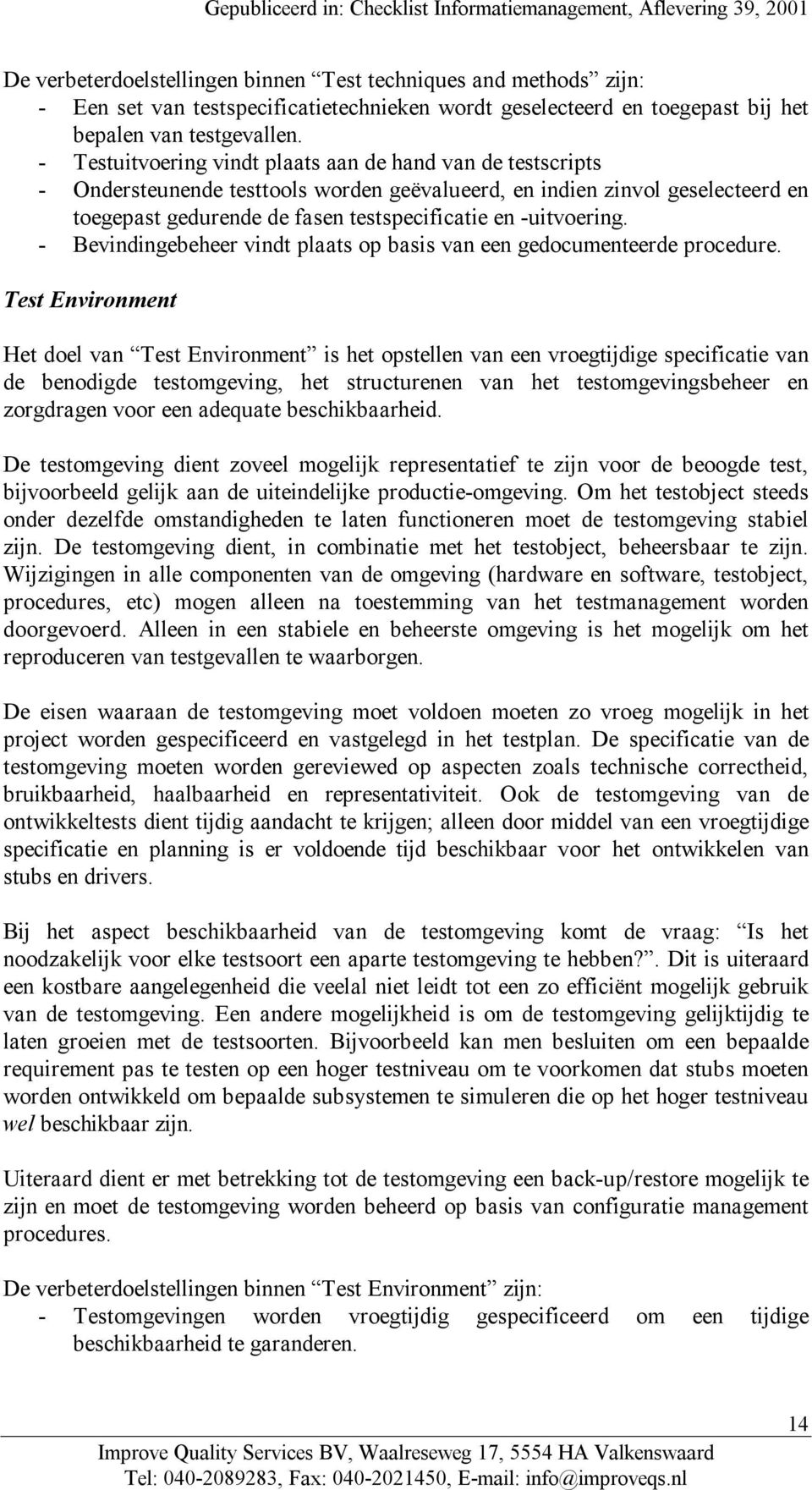 -uitvoering. - Bevindingebeheer vindt plaats op basis van een gedocumenteerde procedure.