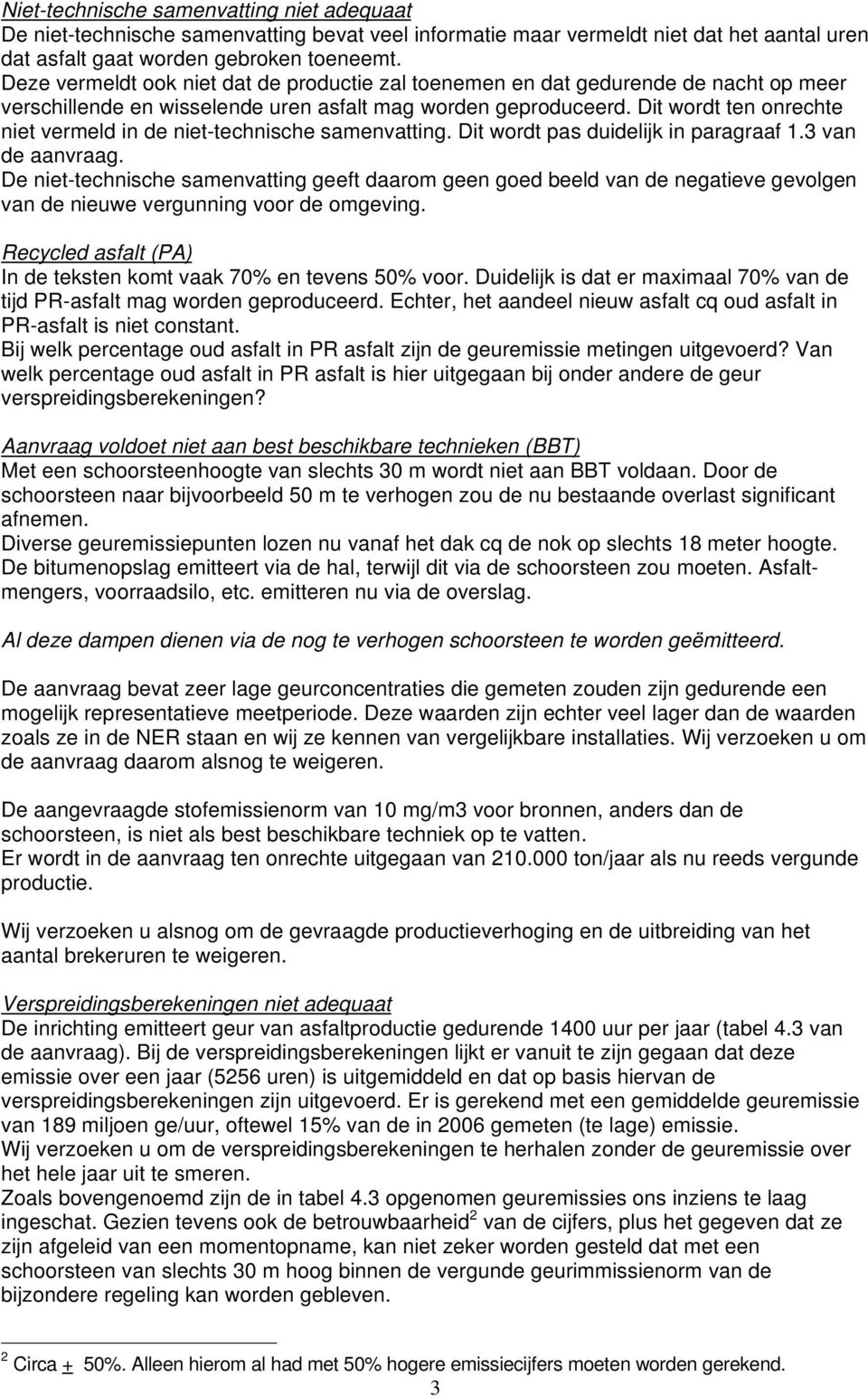 Dit wordt ten onrechte niet vermeld in de niet-technische samenvatting. Dit wordt pas duidelijk in paragraaf 1.3 van de aanvraag.