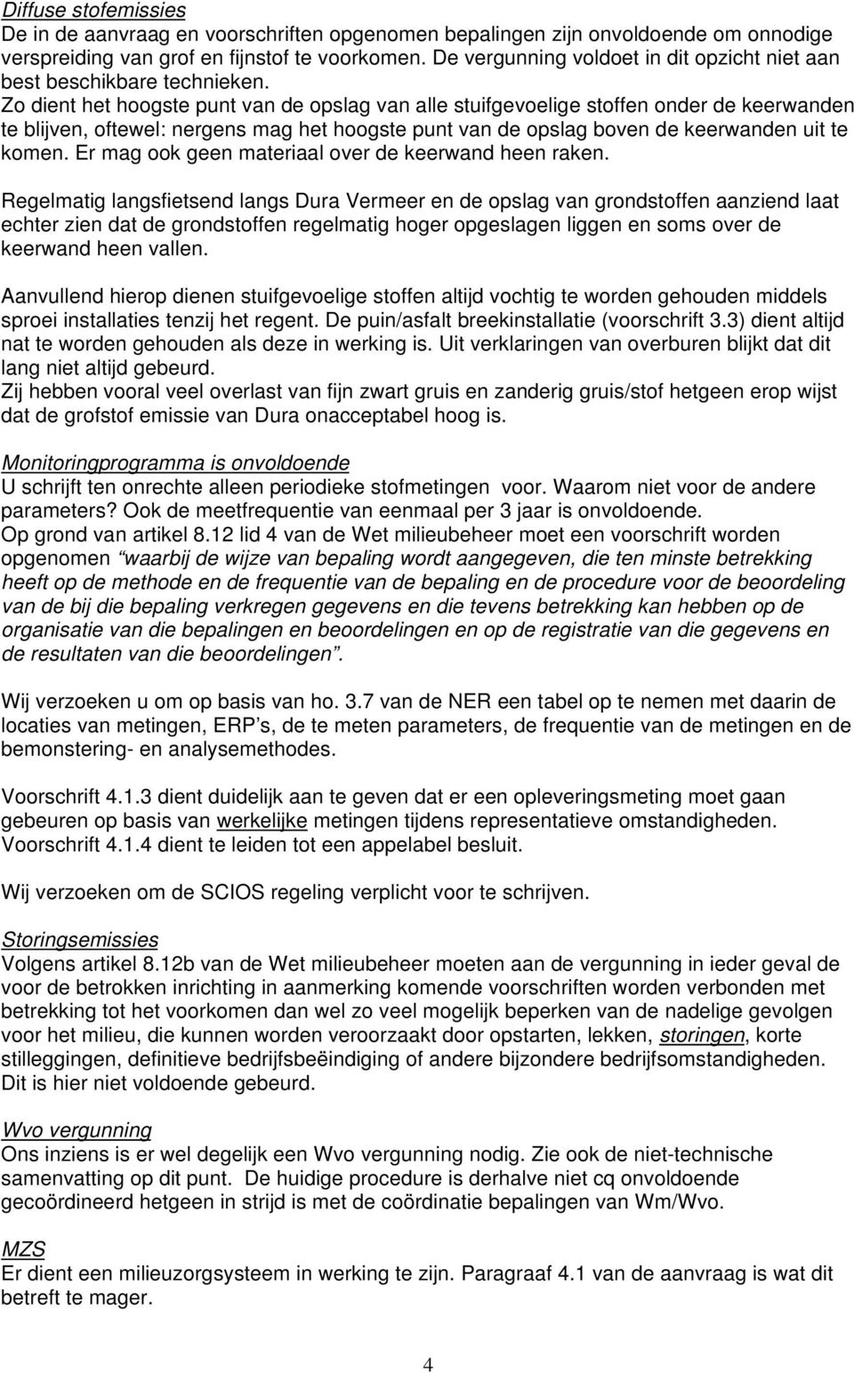 Zo dient het hoogste punt van de opslag van alle stuifgevoelige stoffen onder de keerwanden te blijven, oftewel: nergens mag het hoogste punt van de opslag boven de keerwanden uit te komen.