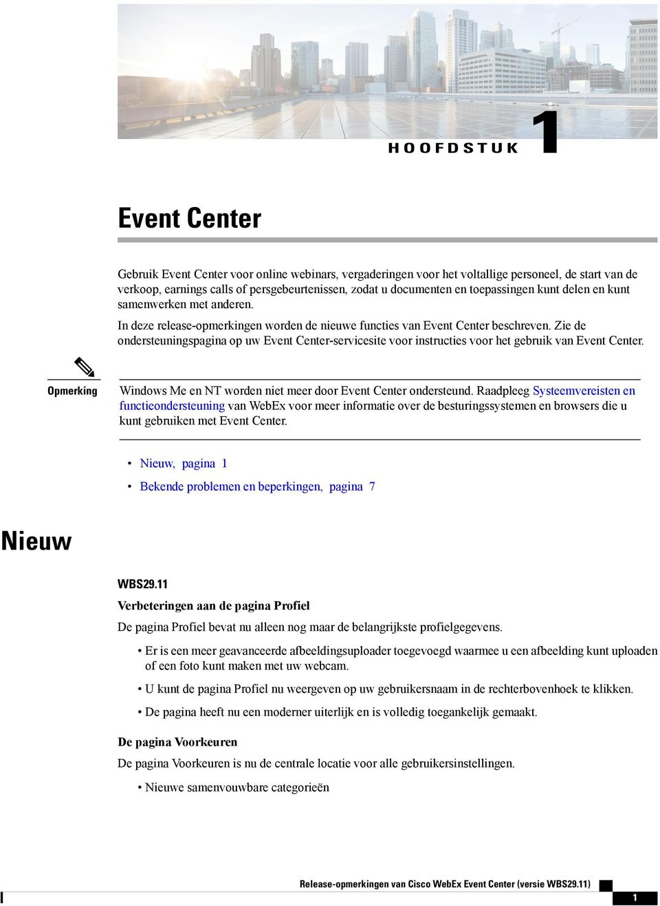 Zie de ondersteuningspagina op uw Event Center-servicesite voor instructies voor het gebruik van Event Center. Opmerking Me en NT worden niet meer door Event Center ondersteund.