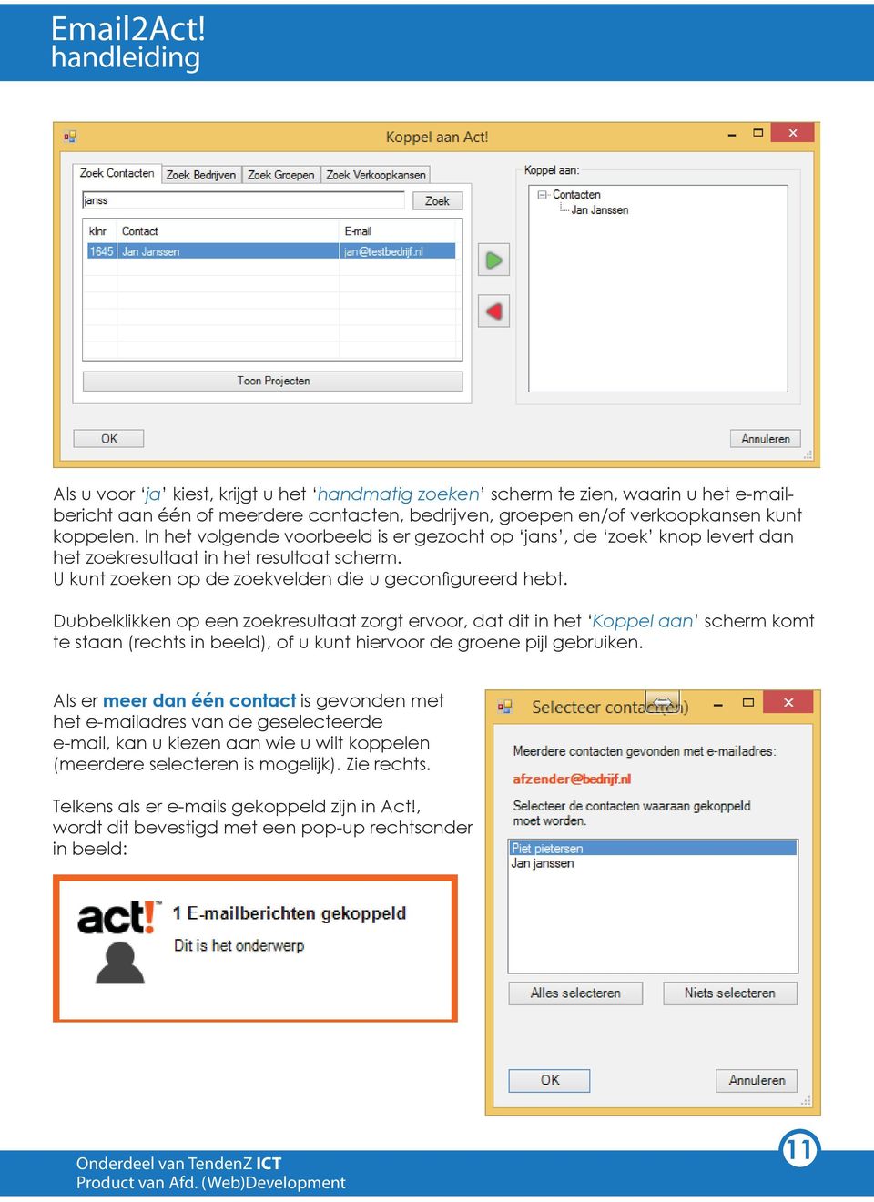 Dubbelklikken op een zoekresultaat zorgt ervoor, dat dit in het Koppel aan scherm komt te staan (rechts in beeld), of u kunt hiervoor de groene pijl gebruiken.