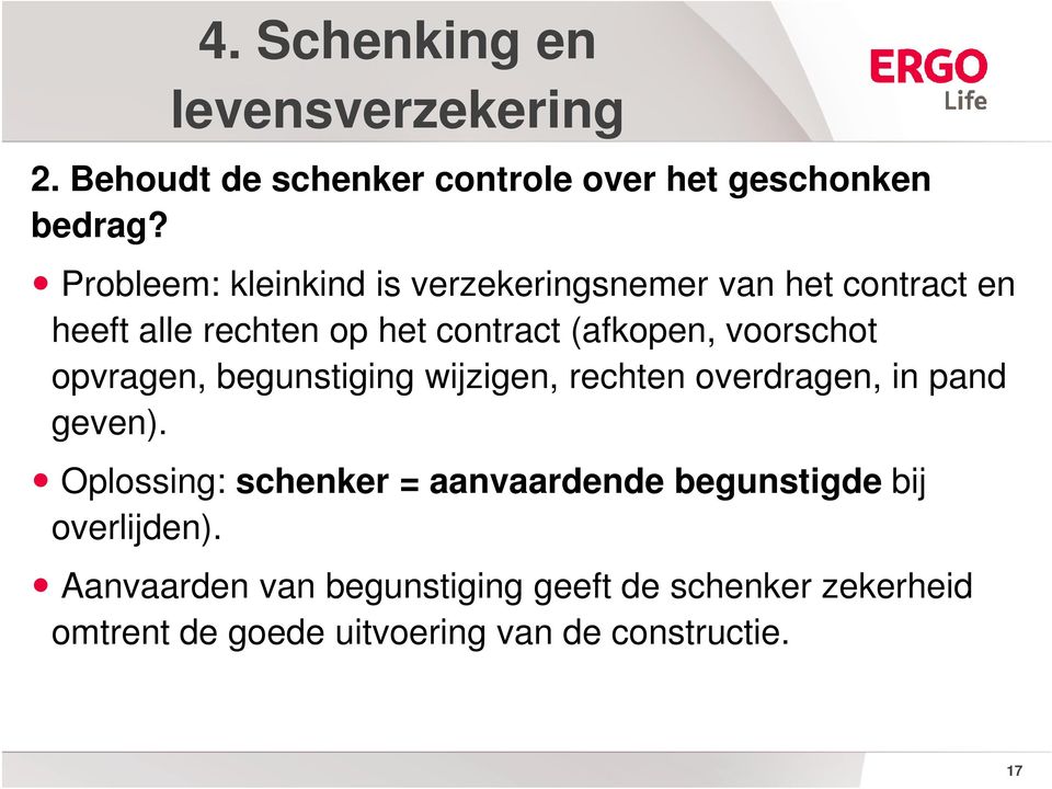 voorschot opvragen, begunstiging wijzigen, rechten overdragen, in pand geven).