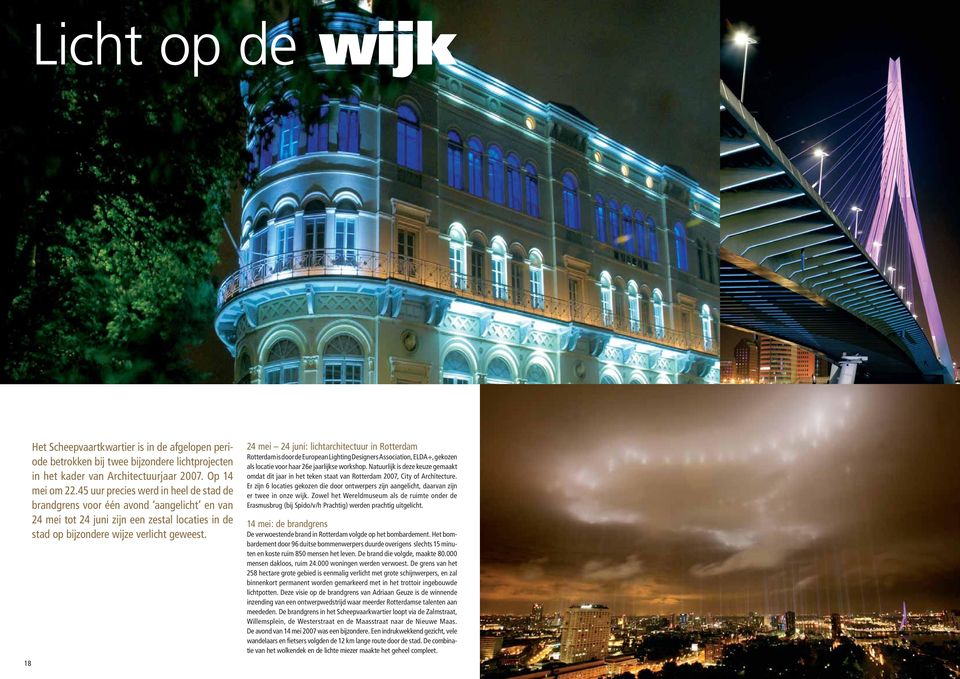 24 mei 24 juni: lichtarchitectuur in Rotterdam Rotterdam is door de European Lighting Designers Association, ELDA+, gekozen als locatie voor haar 26e jaarlijkse workshop.