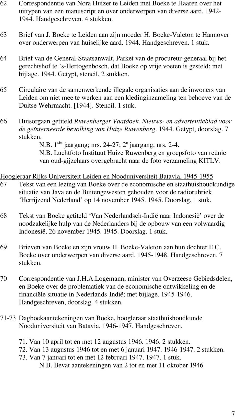 64 Brief van de General-Staatsanwalt, Parket van de procureur-generaal bij het gerechtshof te s-hertogenbosch, dat Boeke op vrije voeten is gesteld; met bijlage. 1944. Getypt, stencil. 2 stukken.