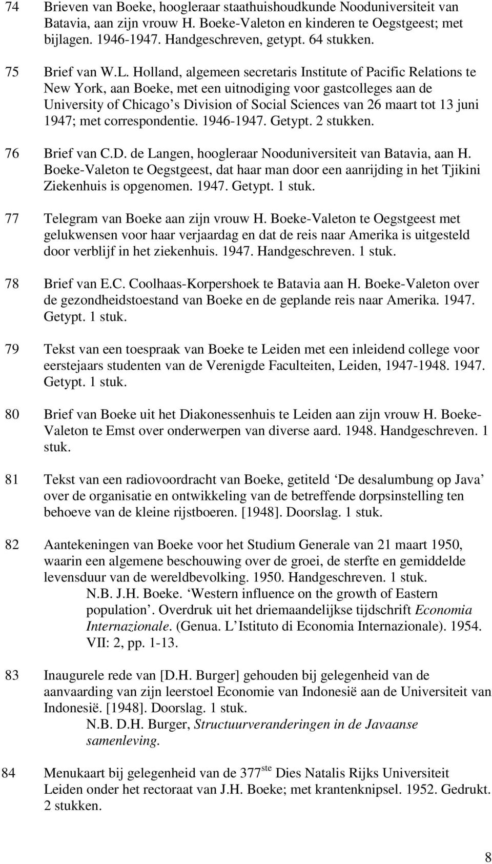 Holland, algemeen secretaris Institute of Pacific Relations te New York, aan Boeke, met een uitnodiging voor gastcolleges aan de University of Chicago s Division of Social Sciences van 26 maart tot