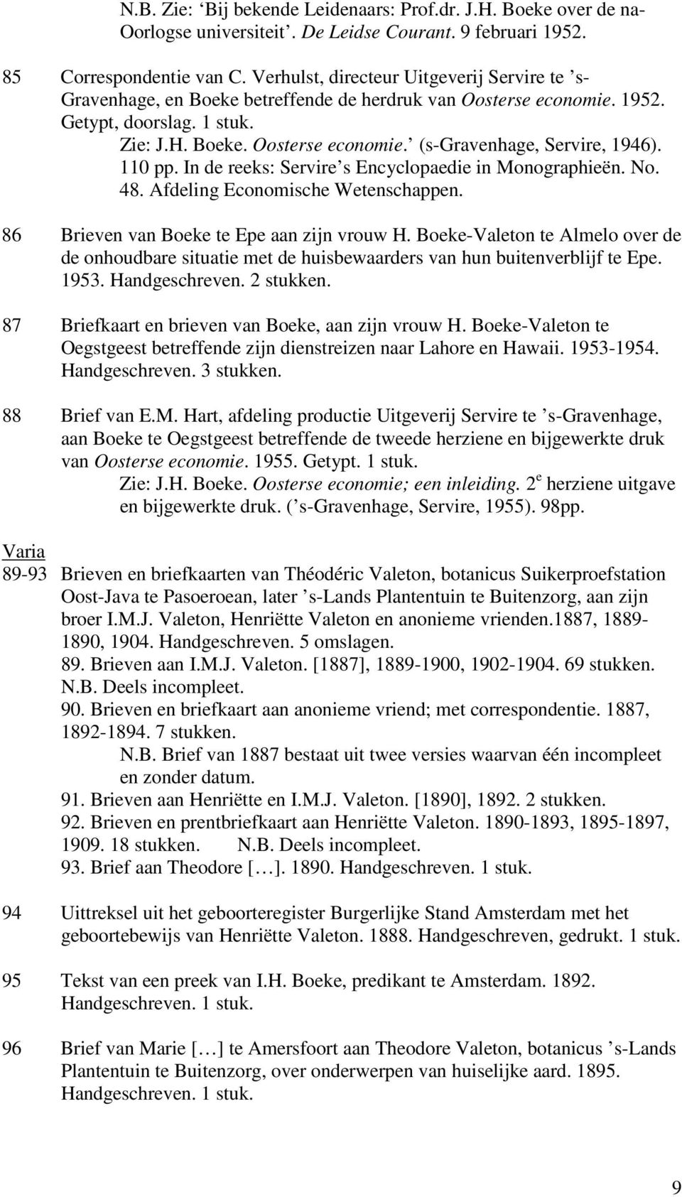 110 pp. In de reeks: Servire s Encyclopaedie in Monographieën. No. 48. Afdeling Economische Wetenschappen. 86 Brieven van Boeke te Epe aan zijn vrouw H.